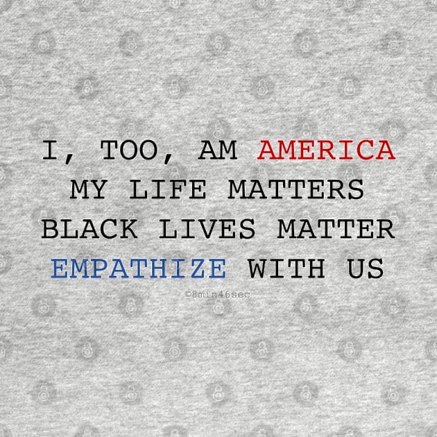 I TOO AM AMERICA Black Lives Matter by I TOO AM AMERICA